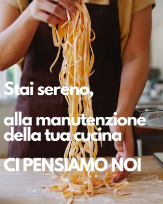 Stai sereno, alla manutenzione della tua cucina CI PENSIAMO NOI